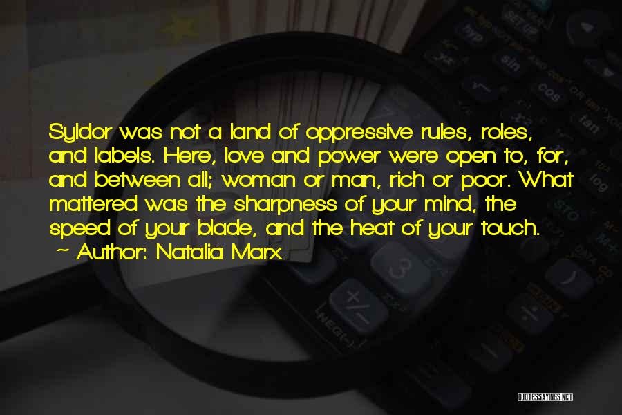 Natalia Marx Quotes: Syldor Was Not A Land Of Oppressive Rules, Roles, And Labels. Here, Love And Power Were Open To, For, And