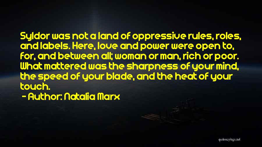 Natalia Marx Quotes: Syldor Was Not A Land Of Oppressive Rules, Roles, And Labels. Here, Love And Power Were Open To, For, And