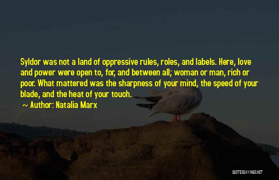 Natalia Marx Quotes: Syldor Was Not A Land Of Oppressive Rules, Roles, And Labels. Here, Love And Power Were Open To, For, And