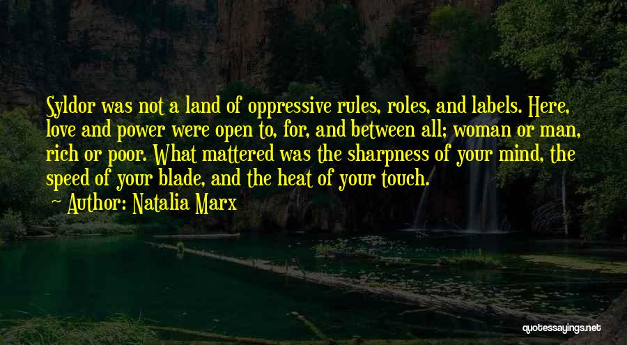 Natalia Marx Quotes: Syldor Was Not A Land Of Oppressive Rules, Roles, And Labels. Here, Love And Power Were Open To, For, And