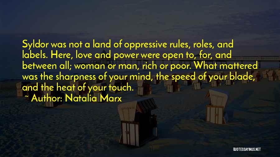 Natalia Marx Quotes: Syldor Was Not A Land Of Oppressive Rules, Roles, And Labels. Here, Love And Power Were Open To, For, And