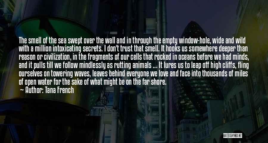 Tana French Quotes: The Smell Of The Sea Swept Over The Wall And In Through The Empty Window-hole, Wide And Wild With A