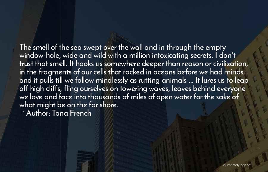 Tana French Quotes: The Smell Of The Sea Swept Over The Wall And In Through The Empty Window-hole, Wide And Wild With A