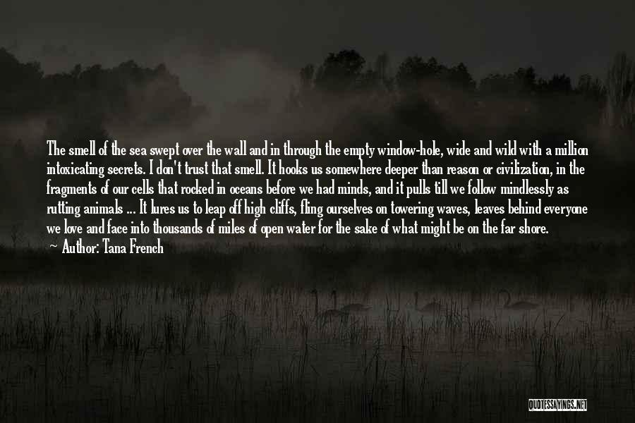 Tana French Quotes: The Smell Of The Sea Swept Over The Wall And In Through The Empty Window-hole, Wide And Wild With A