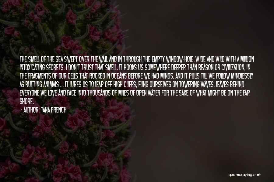 Tana French Quotes: The Smell Of The Sea Swept Over The Wall And In Through The Empty Window-hole, Wide And Wild With A