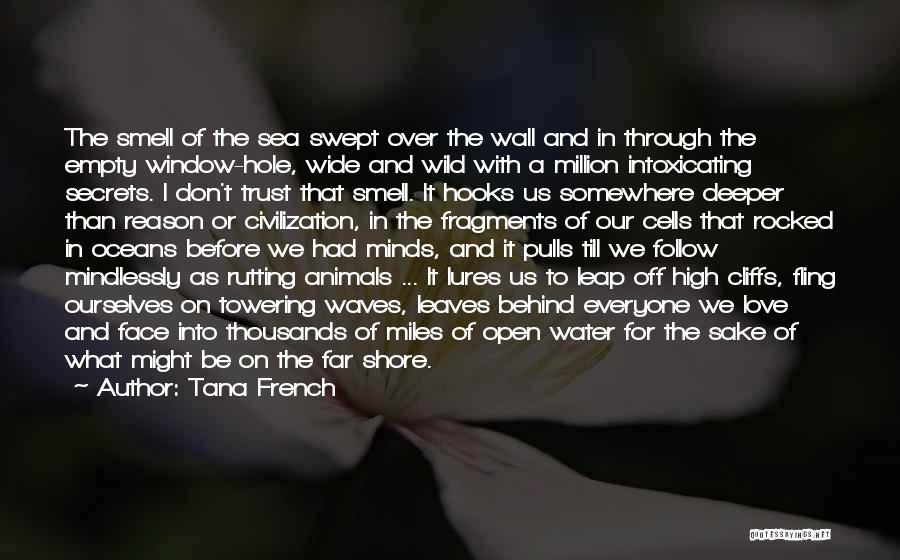 Tana French Quotes: The Smell Of The Sea Swept Over The Wall And In Through The Empty Window-hole, Wide And Wild With A