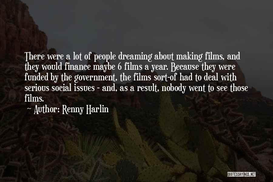 Renny Harlin Quotes: There Were A Lot Of People Dreaming About Making Films, And They Would Finance Maybe 6 Films A Year. Because
