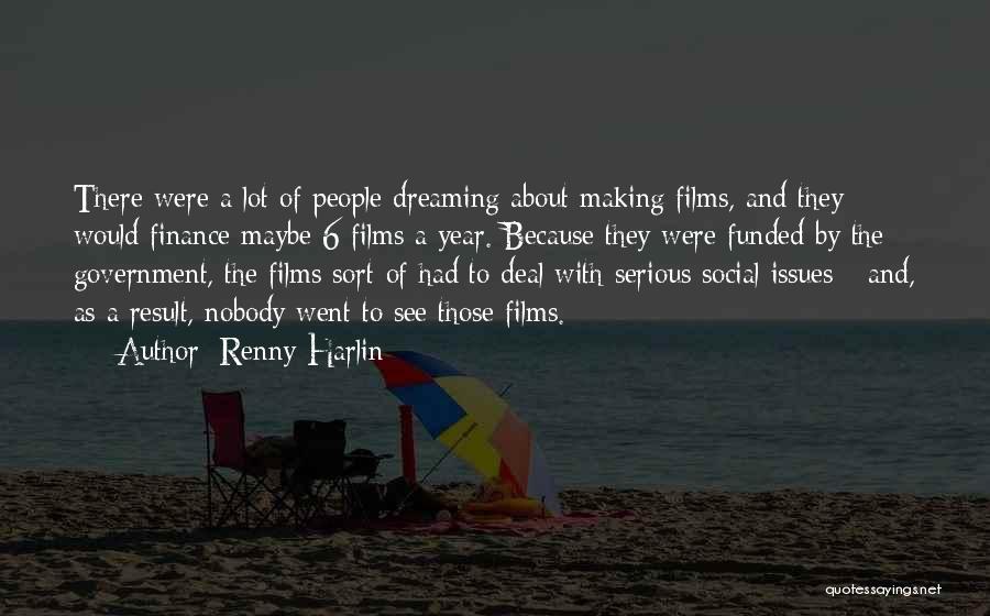 Renny Harlin Quotes: There Were A Lot Of People Dreaming About Making Films, And They Would Finance Maybe 6 Films A Year. Because