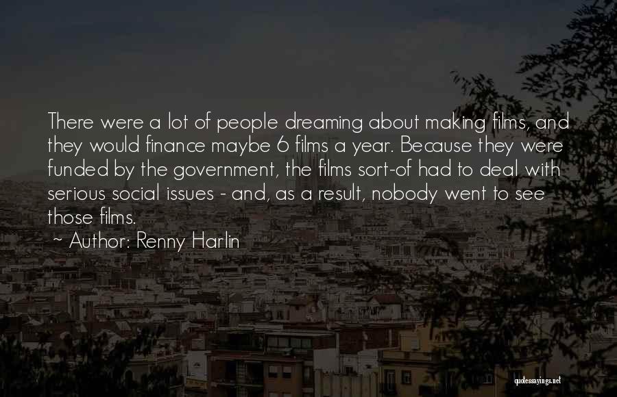 Renny Harlin Quotes: There Were A Lot Of People Dreaming About Making Films, And They Would Finance Maybe 6 Films A Year. Because