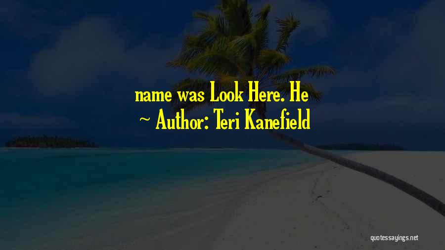 Teri Kanefield Quotes: Name Was Look Here. He