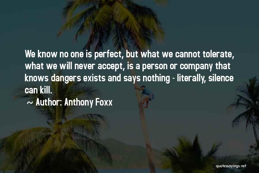 Anthony Foxx Quotes: We Know No One Is Perfect, But What We Cannot Tolerate, What We Will Never Accept, Is A Person Or