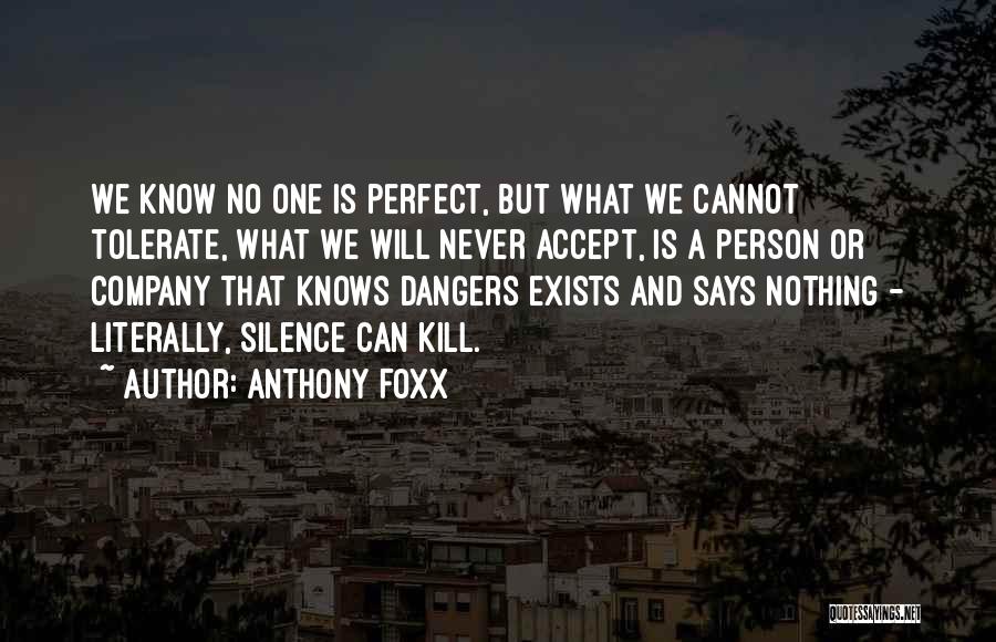 Anthony Foxx Quotes: We Know No One Is Perfect, But What We Cannot Tolerate, What We Will Never Accept, Is A Person Or