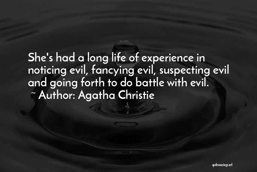 Agatha Christie Quotes: She's Had A Long Life Of Experience In Noticing Evil, Fancying Evil, Suspecting Evil And Going Forth To Do Battle
