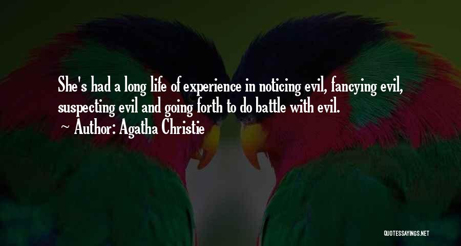 Agatha Christie Quotes: She's Had A Long Life Of Experience In Noticing Evil, Fancying Evil, Suspecting Evil And Going Forth To Do Battle