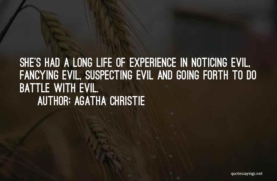 Agatha Christie Quotes: She's Had A Long Life Of Experience In Noticing Evil, Fancying Evil, Suspecting Evil And Going Forth To Do Battle