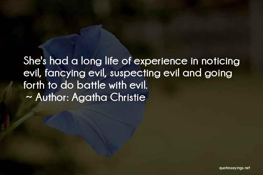 Agatha Christie Quotes: She's Had A Long Life Of Experience In Noticing Evil, Fancying Evil, Suspecting Evil And Going Forth To Do Battle