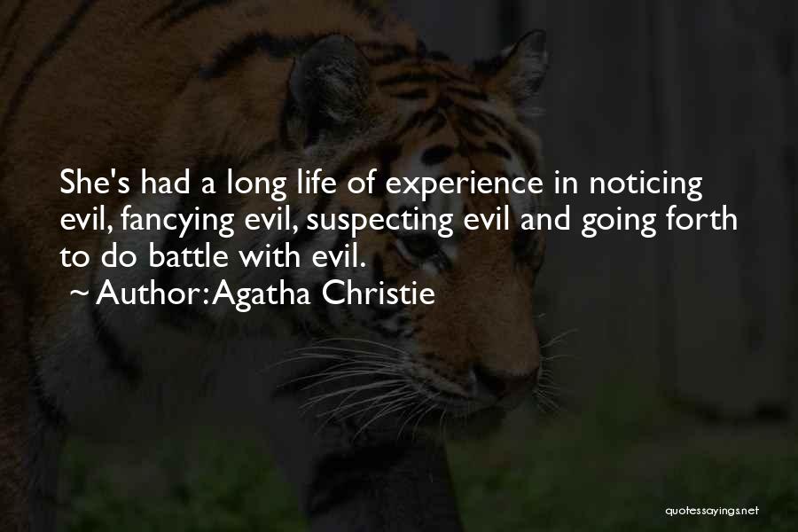 Agatha Christie Quotes: She's Had A Long Life Of Experience In Noticing Evil, Fancying Evil, Suspecting Evil And Going Forth To Do Battle