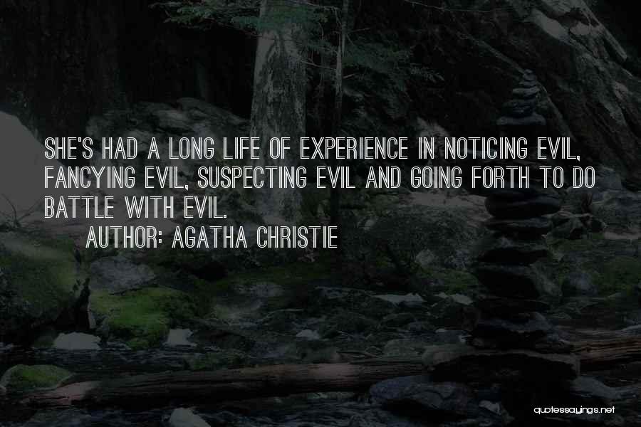 Agatha Christie Quotes: She's Had A Long Life Of Experience In Noticing Evil, Fancying Evil, Suspecting Evil And Going Forth To Do Battle