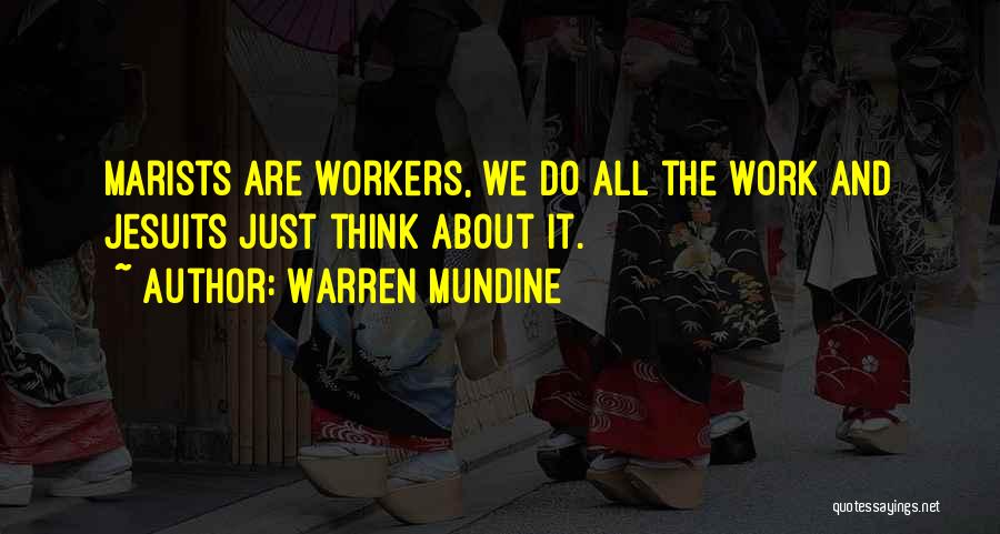 Warren Mundine Quotes: Marists Are Workers, We Do All The Work And Jesuits Just Think About It.
