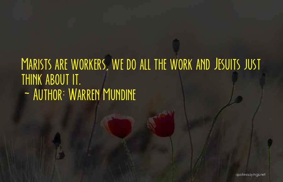 Warren Mundine Quotes: Marists Are Workers, We Do All The Work And Jesuits Just Think About It.