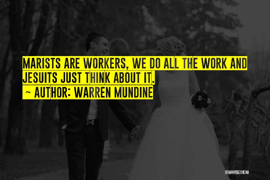 Warren Mundine Quotes: Marists Are Workers, We Do All The Work And Jesuits Just Think About It.