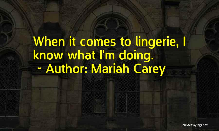 Mariah Carey Quotes: When It Comes To Lingerie, I Know What I'm Doing.