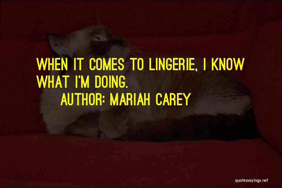 Mariah Carey Quotes: When It Comes To Lingerie, I Know What I'm Doing.