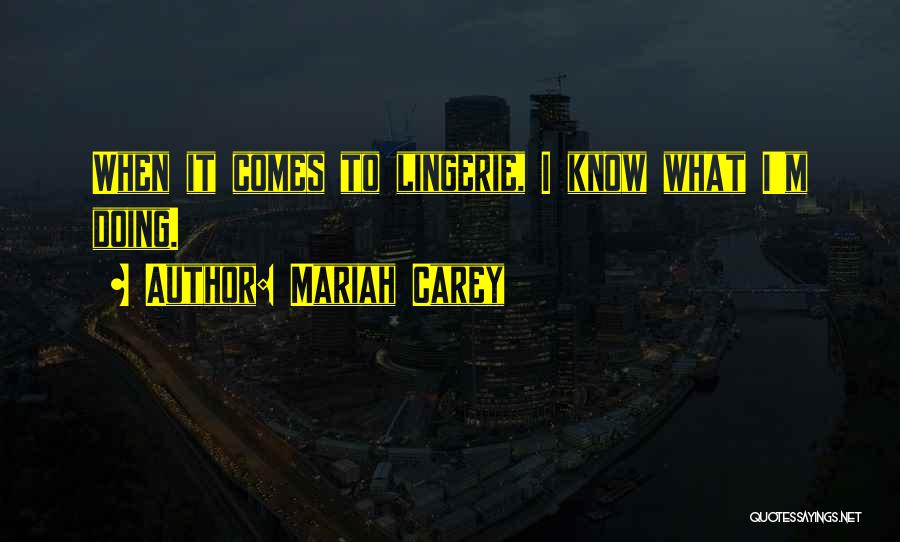 Mariah Carey Quotes: When It Comes To Lingerie, I Know What I'm Doing.