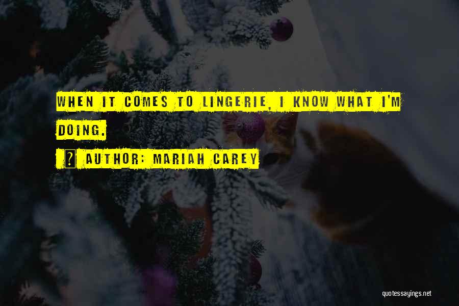 Mariah Carey Quotes: When It Comes To Lingerie, I Know What I'm Doing.