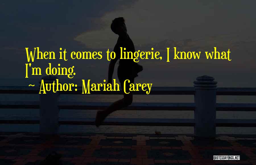 Mariah Carey Quotes: When It Comes To Lingerie, I Know What I'm Doing.