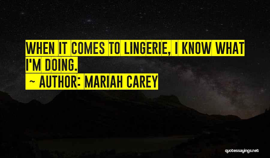 Mariah Carey Quotes: When It Comes To Lingerie, I Know What I'm Doing.