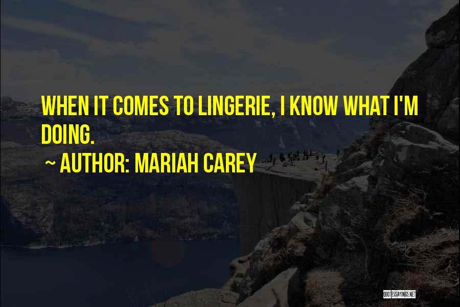 Mariah Carey Quotes: When It Comes To Lingerie, I Know What I'm Doing.