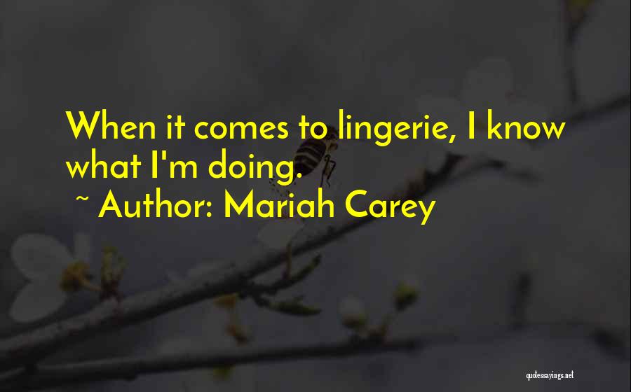 Mariah Carey Quotes: When It Comes To Lingerie, I Know What I'm Doing.