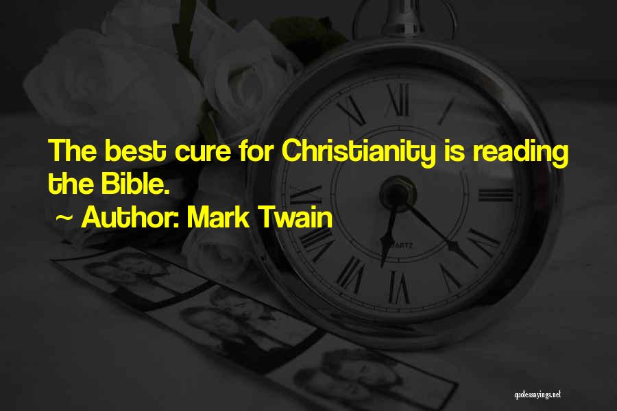 Mark Twain Quotes: The Best Cure For Christianity Is Reading The Bible.