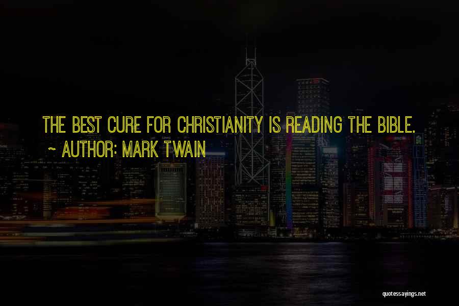 Mark Twain Quotes: The Best Cure For Christianity Is Reading The Bible.