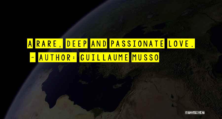 Guillaume Musso Quotes: A Rare, Deep And Passionate Love.