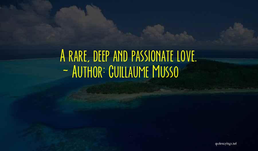 Guillaume Musso Quotes: A Rare, Deep And Passionate Love.