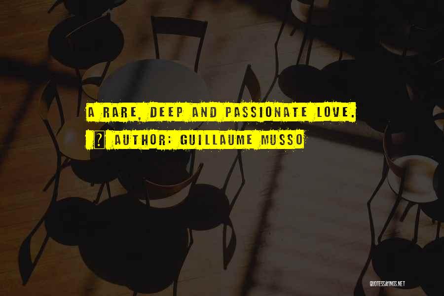 Guillaume Musso Quotes: A Rare, Deep And Passionate Love.