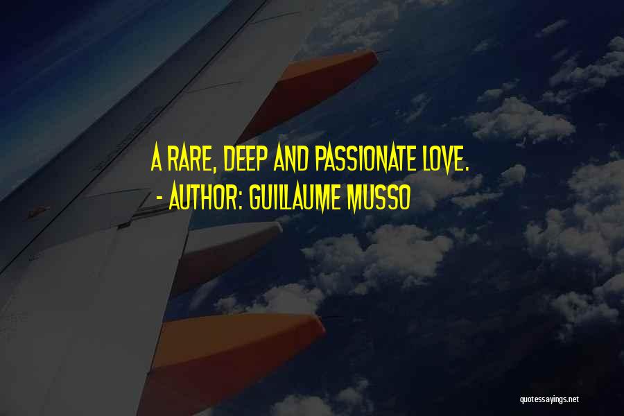 Guillaume Musso Quotes: A Rare, Deep And Passionate Love.