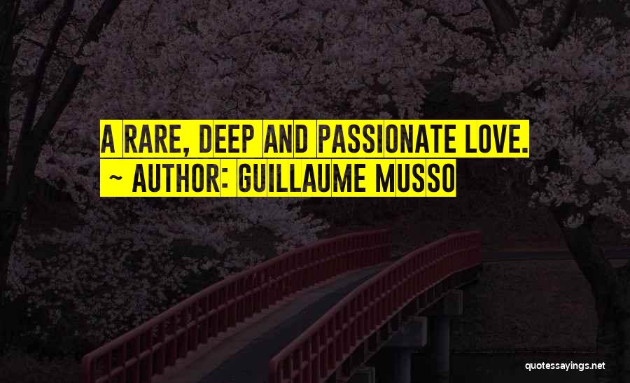 Guillaume Musso Quotes: A Rare, Deep And Passionate Love.