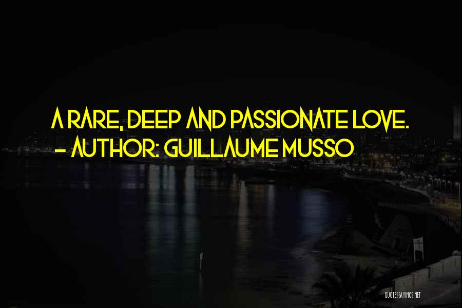 Guillaume Musso Quotes: A Rare, Deep And Passionate Love.