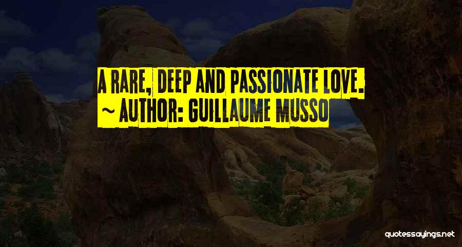 Guillaume Musso Quotes: A Rare, Deep And Passionate Love.
