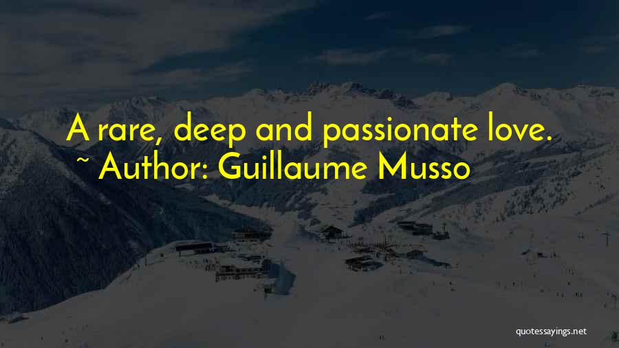 Guillaume Musso Quotes: A Rare, Deep And Passionate Love.