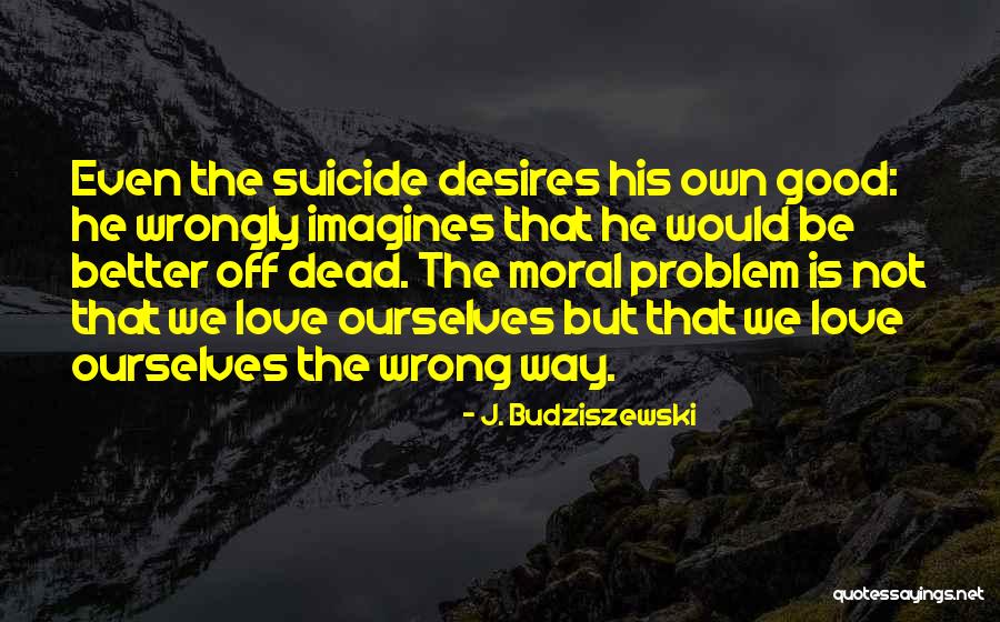 220948 Quotes By J. Budziszewski 220948 Quotes By J. Budziszewski
