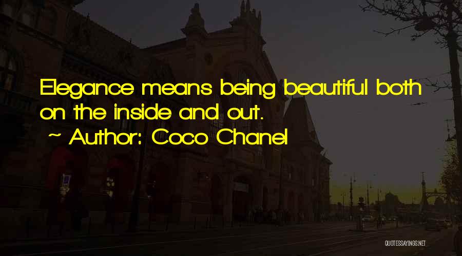 Coco Chanel Quotes: Elegance Means Being Beautiful Both On The Inside And Out.