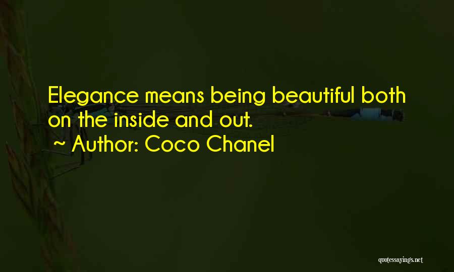 Coco Chanel Quotes: Elegance Means Being Beautiful Both On The Inside And Out.