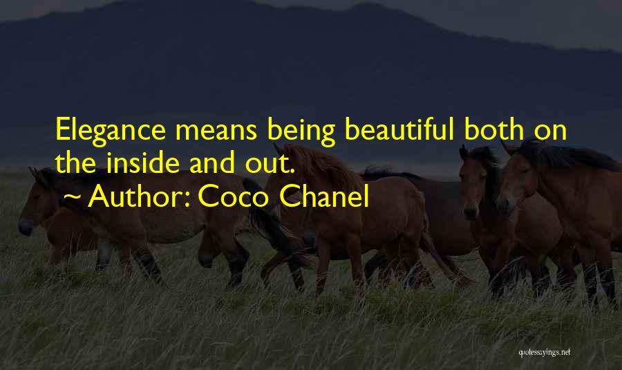 Coco Chanel Quotes: Elegance Means Being Beautiful Both On The Inside And Out.