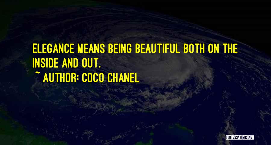 Coco Chanel Quotes: Elegance Means Being Beautiful Both On The Inside And Out.