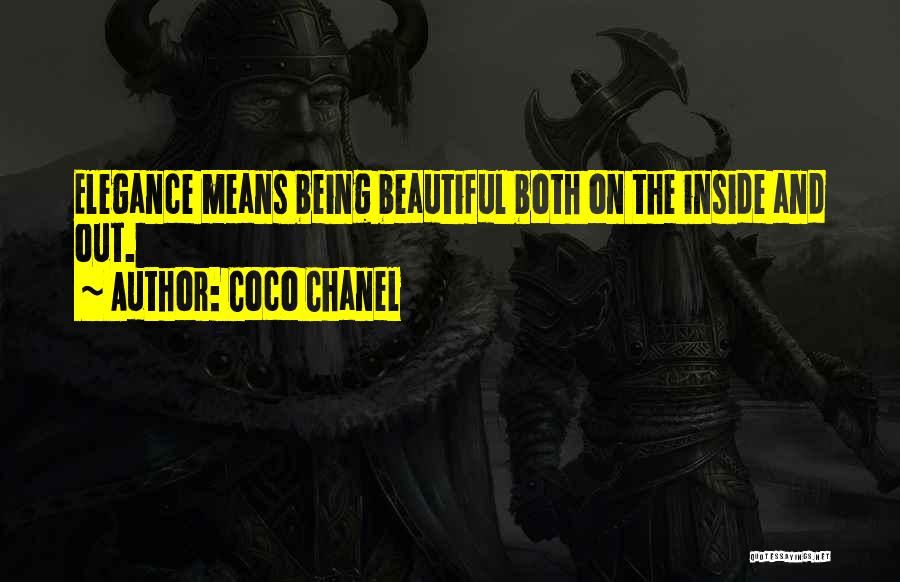 Coco Chanel Quotes: Elegance Means Being Beautiful Both On The Inside And Out.