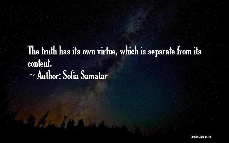 Sofia Samatar Quotes: The Truth Has Its Own Virtue, Which Is Separate From Its Content.